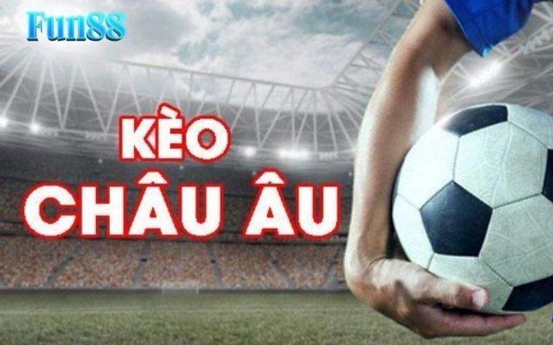 Kèo Châu Âu Fun88: Hướng Dẫn Chi Tiết Cho Người Mới Bắt Đầu